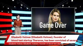 Elizabeth Holmes (Elizabeth Holmes), founder of blood test startup Theranos, has been convicted of