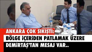 ANKARA ÇOK SIKIŞTI: BÖLGE İÇERİDEN PATLAMAK ÜZERE.. AYLAR SONRA DEMİRTAŞ'TAN MESAJ VAR..