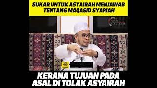 Sukar Untuk Asyairah Menjawab Tentang Maqasid Syariah Kerana Tujuan Pada Asal DiTolak Asyairah