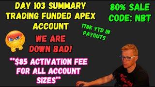 DAY 103 SUMMARY - WE ARE DOWN BAD!! - TRADING APEX FUNDED ACCOUNTS - CODE NBT