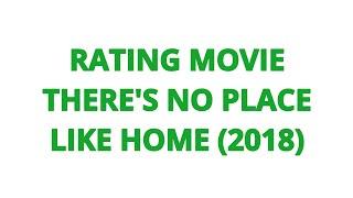 RATING MOVIE — THERE'S NO PLACE LIKE HOME (2018)