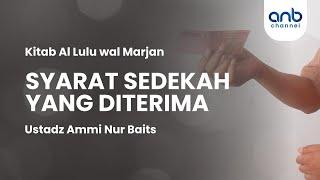 Syarat Sedekah yang Diterima | Ustadz Ammi Nur Baits