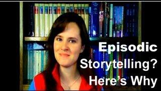 Episodic Storytelling? Here's Why