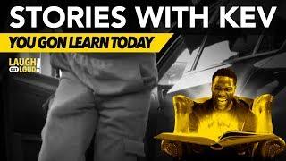 You Gon Learn Today | Stories with Kev | LOL Network