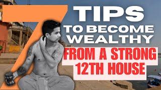 7 Tips to become SUPER WEALTHY from a STRONG 12th HOUSE by  @NipoonJoshi