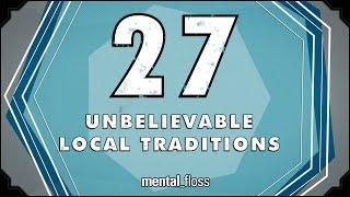 27 Unbelievable Local Traditions - mental_floss on YouTube (Ep.214)