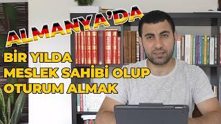 ALMANYA'DA BİR YILDA MESLEK SAHİBİ OLUP OTURUM ALMAK