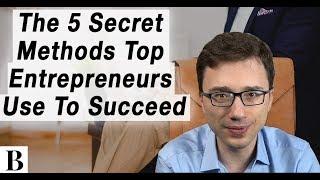 The 5 Secret Methods Top Entrepreneurs Use To Succeed