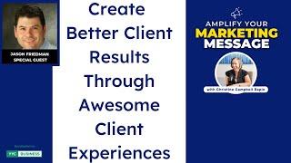 Create Better Client Results Through Awesome Client Experiences | Amplify Your Marketing Message