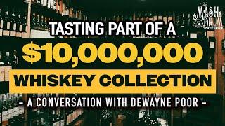 Tasting part of a $10,000,000 Whiskey Collection! A conversation with Dewayne Poor - PART ONE