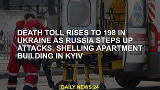 Ukraine's death toll rises to 198 as Russia ramps up raids and shells apartment blocks in Kiev