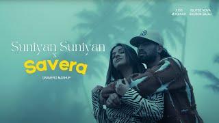 Suniyan Suniyan x Savera (Gravero Mashup) | Full Version