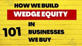 How we build wedge equity in businesses we buy