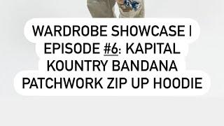 Wardrobe Showcase | Episode #6: Kapital Kountry Bandana Patchwork Zip Up Hoodie