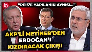 AKP'li Mehmet Metiner'den Erdoğan'ı çok kızdıracak İmamoğlu çıkışı! "Reis'e yapılanın aynısı..."