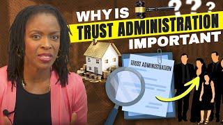 Why is Trust Administration Important