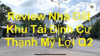 Review Thực Tế & Giá Bán Nhà Đất Khu Tái Định Cư Thạnh Mỹ Lợi (Khu 1) Quận 2