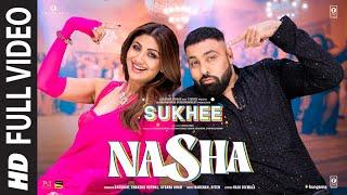 Nasha (Full Video) | Sukhee | Shilpa Shetty,Kusha Kapila | Badshah,Chakshu Kotwal,Afsana Khan