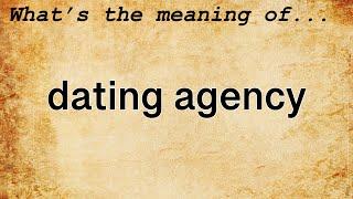 Dating Agency Meaning : Definition of Dating Agency