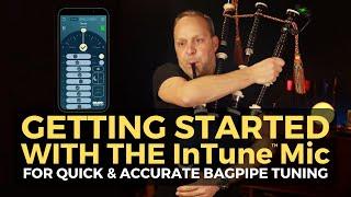 Getting Started with the InTune Mic for Faster & Easier Bagpipe Tuning