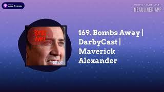 DarbyCast - 169. Bombs Away | DarbyCast | Maverick Alexander