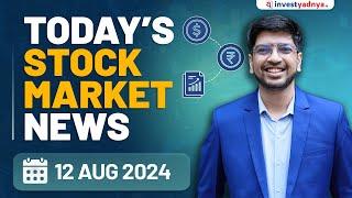 Today's Stock Market News - 12/08/2024 | Aaj ki Taaza Khabar