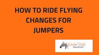 How to ride flying changes for jumpers with Kirstin Kelly.