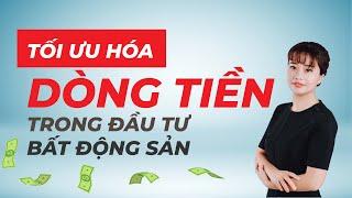 Tối ưu hóa dòng tiền trong đầu tư BĐS. | Nguyễn Thị Ngọc Ly | Bất động sản dòng tiền.