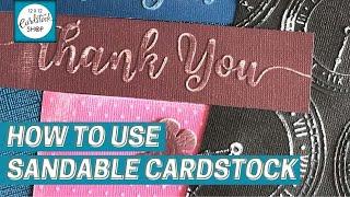 How to Use Sandable Core'dinations Cardstock