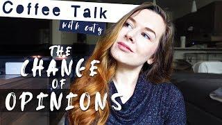 Coffee Talk with Caty || 1 || How Opinions can Change in a Single Moment