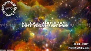 Release and Block Astral Parasites Influence / Energetically Programmed Audio / Maitreya Reiki™