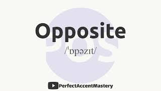 How to Pronounce OPPOSITE | IPL | Definition | Perfect Accent Mastery