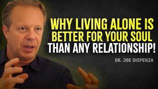 Why Living Alone Is Better for Your Soul Than Any Relationship – Joe Dispenza Motivation