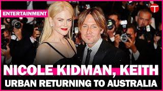 Nicole Kidman & Keith Urban: Returning Home to Australia