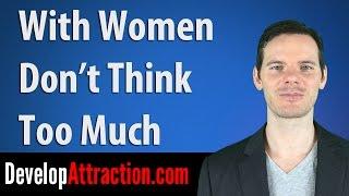 With Women Don't Think Too Much