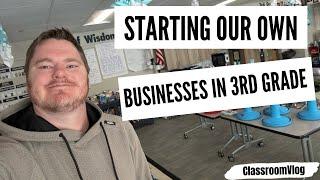 Starting Our Own Businesses in 3rd Grade | #ClassroomVlog