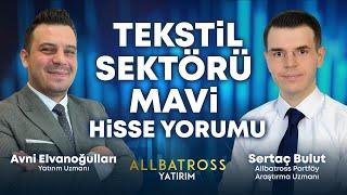 Avni Elvanoğulları & Sertaç Bulut'tan Tekstil Sektörü Ve MAVI Hisse Yorumu | Allbatross Yatırım