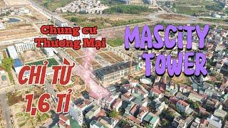 Mascity Tower | Mở bán các căn hộ thương mại giá từ 1,6 tỉ . LH: 038 7473 626