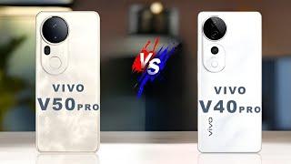 Vivo V50 Pro vs Vivo V40 Pro