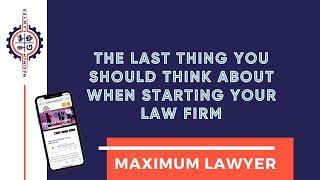 The Last Thing You Should Think About When Starting Your Law Firm