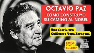 OCTAVIO PAZ: CÓMO CONSTRUYÓ SU CAMINO AL NOBEL