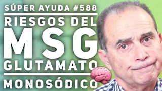 SÚPER AYUDA #588 Riesgos del MSG, Glutamato Monosódico