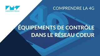 4 - Equipements de contrôle dans le réseau cœur  4G : Principes des réseaux mobiles