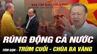 RÚNG ĐỘNG CẢ NƯỚC : Lò Bác Tô Lâm Cháy Rực: Cuối Cùng Trùm Cuối Bảo Kê Chùa Ba Vàng Đã Lộ Diện?