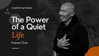 The Power of a Quiet Life | Francis Chan