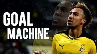 Pierre-Emerick Aubameyang - Goal Machine | All Goals 2015/2016 | HD