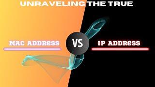 Unraveling the True | MAC Addresses and IP Addresses