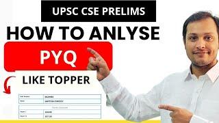 How to analyze UPSC CSE Prelims PYQ like TOPPERS