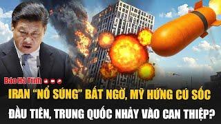 Vấn đề hôm nay: Iran “nổ súng” bất ngờ, Mỹ hứng cú sốc đầu tiên, Trung Quốc nhảy vào can thiệp?