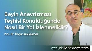 Beyin Anevrizması Teşhisi Konulduğunda Nasıl Bir Yol İzlenmelidir? | Prof. Dr. Özgür Kılıçkesmez